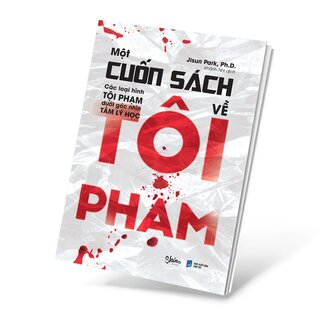 Một Cuốn Sách Về Tội Phạm - Các Loại Hình Tội Phạm Dưới Góc Nhìn Tâm Lý Học