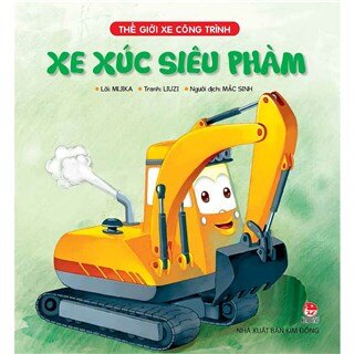 Thế Giới Xe Công Trình - Xe Xúc Siêu Phàm