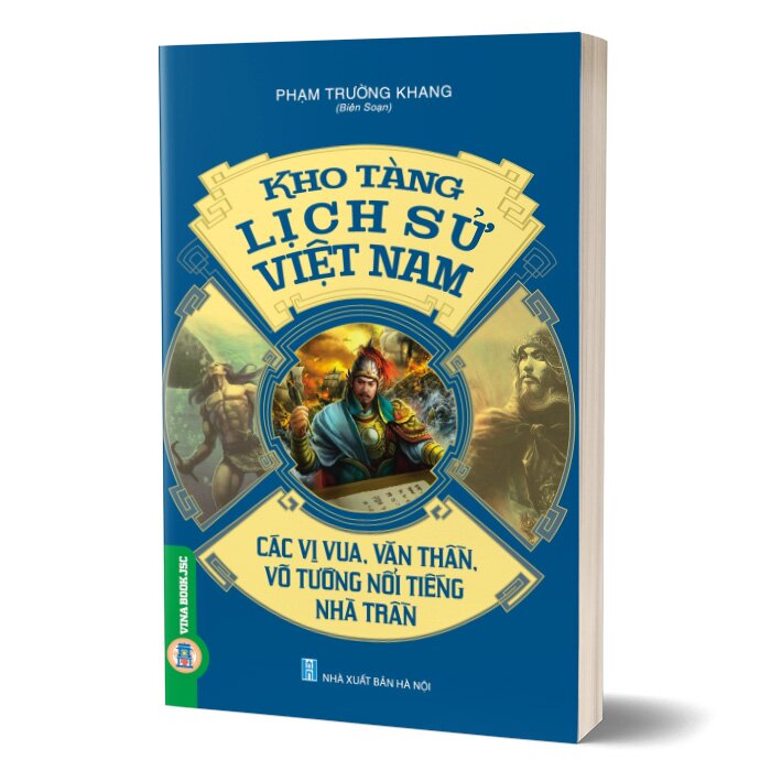 Kho Tàng Lịch Sử Việt Nam - Các Vị Vua, Văn Thần, Võ Tướng Nổi Tiếng Nhà Trần