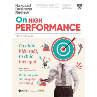 HBR On High Performance - Cá Nhân Hiệu Suất, Tổ Chức Hiệu Quả - Góc Nhìn Về Phát Triển Bản Thân