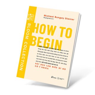 How To Begin - Bắt Đầu Làm Điều Gì Đó Có Ý Nghĩa