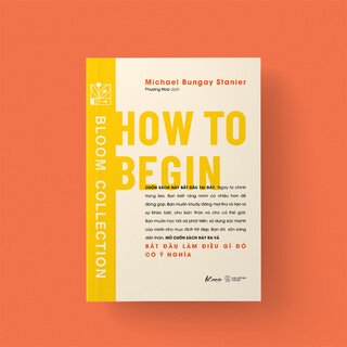 How To Begin - Bắt Đầu Làm Điều Gì Đó Có Ý Nghĩa