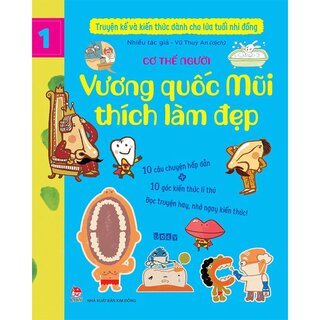 Truyện Kể Và Kiến Thức Dành Cho Lứa Tuổi Nhi Đồng - Tập 1 - Cơ Thể Người - Vương Quốc Mũi Thích Làm Đẹp