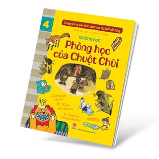 Truyện Kể Và Kiến Thức Dành Cho Lứa Tuổi Nhi Đồng - Tập 4 - Trường Học - Phòng Học Của Chuột Chũi