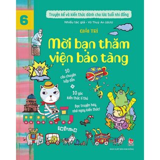 Truyện Kể Và Kiến Thức Dành Cho Lứa Tuổi Nhi Đồng - Tập 6 - Giải Trí - Mời Bạn Thăm Viện Bảo Tàng