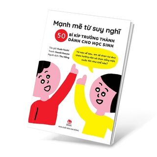 Mạnh Mẽ Từ Suy Nghĩ - 50 Bí Kíp Trưởng Thành Dành Cho Học Sinh