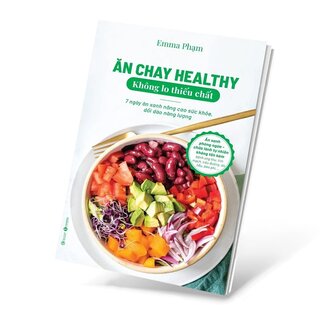 Ăn Chay Healthy Không Lo Thiếu Chất - 7 Ngày Ăn Xanh Nâng Cao Sức Khoẻ, Dồi Dào Năng Lượng