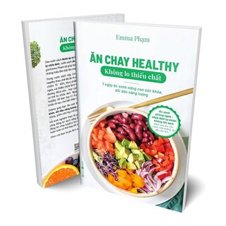 Ăn Chay Healthy Không Lo Thiếu Chất - 7 Ngày Ăn Xanh Nâng Cao Sức Khoẻ, Dồi Dào Năng Lượng