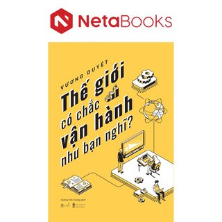 Thế Giới Có Chắc Vận Hành Như Bạn Nghĩ