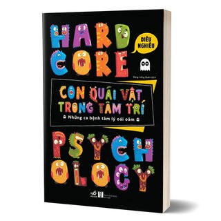 Hardcore Psychology - Con Quái Vật Trong Tâm Trí - Những Ca Bệnh Tâm Lý Oái Oăm