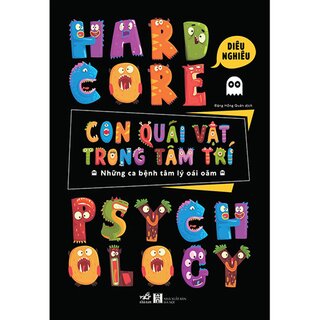 Hardcore Psychology - Con Quái Vật Trong Tâm Trí - Những Ca Bệnh Tâm Lý Oái Oăm