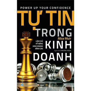 Tự Tin Trong Kinh Doanh - Làm Chủ Kỹ Năng Kinh Doanh Đỉnh Cao