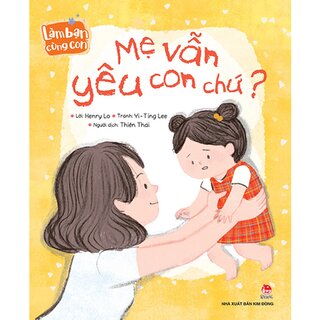 Làm Bạn Cùng Con - Mẹ Vẫn Yêu Con Chứ?