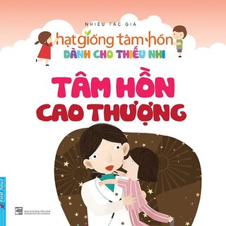 Hạt Giống Tâm Hồn Dành Cho Thiếu Nhi - Tâm Hồn Cao Thượng