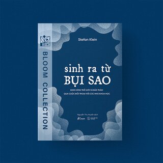 Sinh Ra Từ Bụi Sao - Định Hình Thế Giới Và Bản Thân Qua Cuộc Đối Thoại Với Các Nhà Khoa Học