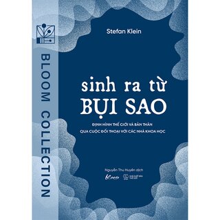 Sinh Ra Từ Bụi Sao - Định Hình Thế Giới Và Bản Thân Qua Cuộc Đối Thoại Với Các Nhà Khoa Học