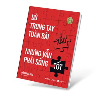 Dù Trong Tay Toàn Bài Xấu Nhưng Vẫn Phải Sống Tốt