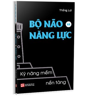 Kỹ Năng Mềm Nền Tảng - Bộ Não Và Năng Lực