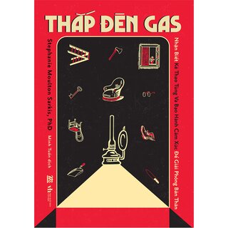 Thắp Đèn Gas - Nhận Biết Kẻ Thao Túng Và Bạo Hành Cảm Xúc Để Giải Phóng Bản Thân