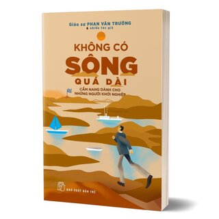 Không Có Sông Quá Dài - Cẩm Nang Dành Cho Những Người Khởi Nghiệp