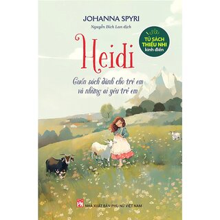 Tủ Sách Thiếu Nhi Kinh Điển - Heidi - Cuốn Sách Dành Cho Trẻ Em Và Những Ai Yêu Trẻ Em