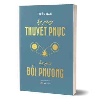 Kỹ Năng Thuyết Phục - Hạ Gục Đối Phương