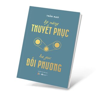 Kỹ Năng Thuyết Phục - Hạ Gục Đối Phương