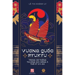 Vương Quốc Ryukyu Trong Hệ Thống Thương Mại Đông Á Thế Kỷ XV - XIX