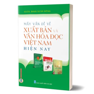 Mấy Vấn Đề Về Xuất Bản Và Văn Hoá Đọc Việt Nam Hiện Nay