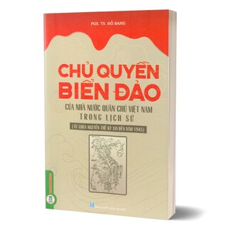 Chủ Quyền Biển Đảo Của Nhà Nước Quân Chủ Việt Nam Trong Lịch Sử