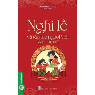 Tủ Sách Văn Hóa Truyền Thống - Nghi lễ Và Tập Tục Người Việt Với Phụ Nữ