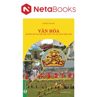 Văn Hóa - Nguồn Tài Nguyên Đặc Hữu Của Du Lịch Việt Nam - Dương Văn Sáu