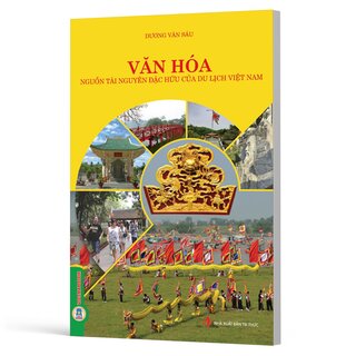 Văn Hóa - Nguồn Tài Nguyên Đặc Hữu Của Du Lịch Việt Nam - Dương Văn Sáu
