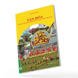 Văn Hóa - Nguồn Tài Nguyên Đặc Hữu Của Du Lịch Việt Nam - Dương Văn Sáu