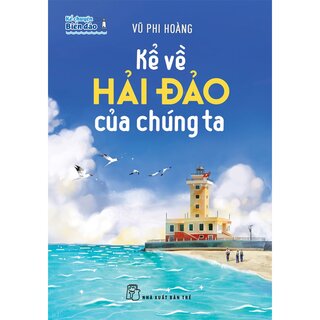 Kể Chuyện Biển Đảo - Kể Về Hải Đảo Của Chúng Ta