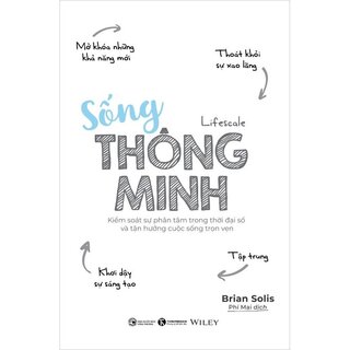 Sống Thông Minh - Kiểm Soát Sự Phân Tâm Trong Thời Đại Số Và Tận Hưởng Cuộc Sống Trọn Vẹn