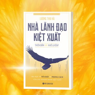 Nhà Lãnh Đạo Kiệt Xuất - Thiên Bẩm Hay Khổ Luyện