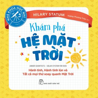 Khám Phá Hệ Mặt Trời - Hành Tinh, Hành Tinh Lùn Và Tất Cả Mọi Thứ Xoay Quanh Mặt Trời