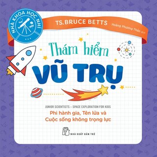 Thám Hiểm Vũ Trụ - Phi Hành Gia, Tên Lửa Và Cuộc Sống Không Trọng Lực