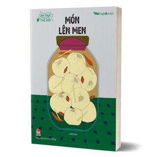 Ẩm Thực Chinh Phục Thế Giới - Món Lên Men