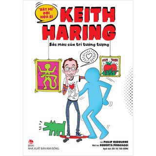 Bật Mí Đời Hoạ Sĩ Keith Haring - Sắc Màu Của Trí Tưởng Tượng