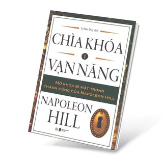 Chìa Khóa Vạn Năng - Mở Khóa Bí Mật Trong Thành Công Của Napoleon Hill