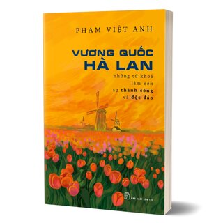 Vương Quốc Hà Lan - Những Từ Khóa Làm Nên Thành Công Và Độc Lập