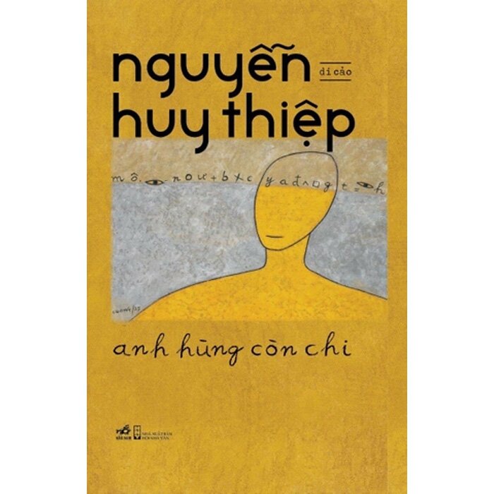 Anh Hùng Còn Chi - Di Cảo Nguyễn Huy Thiệp (Bìa Cứng)