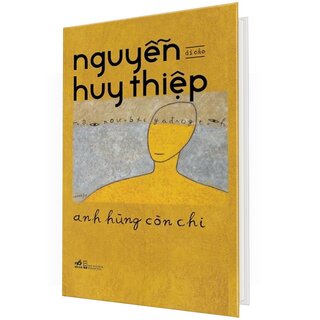 Anh Hùng Còn Chi - Di Cảo Nguyễn Huy Thiệp (Bìa Cứng)