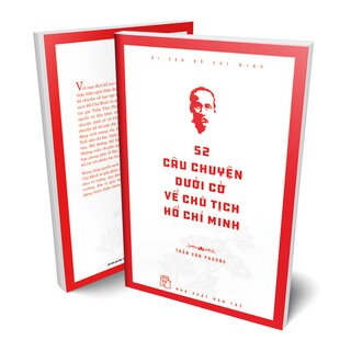 Di Sản Hồ Chí Minh - 52 Câu Chuyện Dưới Cờ Về Chủ Tịch Hồ Chí Minh