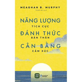 Năng Lượng Tích Cực, Đánh Thức Bản Thân, Cân Bằng Cảm Xúc