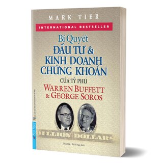 Bí Quyết Đầu Tư Và Kinh Doanh Chứng Khoán Của Tỷ Phú Warren Buffett Và George Soros - Mark Tier