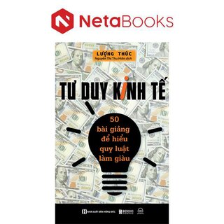 Tư Duy Kinh Tế - 50 Bài Giảng Để Hiểu Quy Luật Làm Giàu
