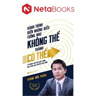 Hành Trình Biến Những Điều Tưởng Như Không Thể Thành Có Thể